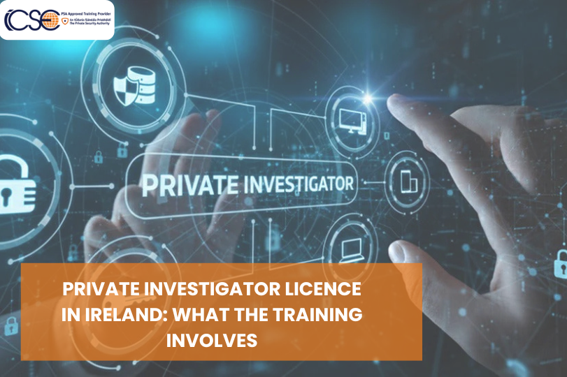 Private Investigator Licence in Ireland: What the Training Involves